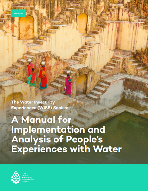 he Water Insecurity Experiences (WISE) Scales: A Manual for Implementation and Analysis of People’s Experiences with Water Cover